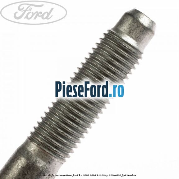 Surub fixare amortizor Ford Ka 2009-2016 1.2 69 cp 169A4000, FP4 benzina