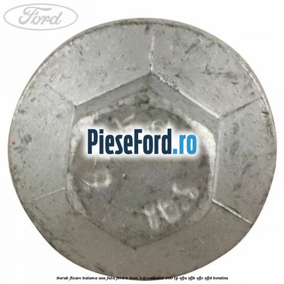 Surub fixare balama usa fata Ford B-Max 1.0 EcoBoost 100 cp SFJA, SFJB, SFJC, SFJD benzina