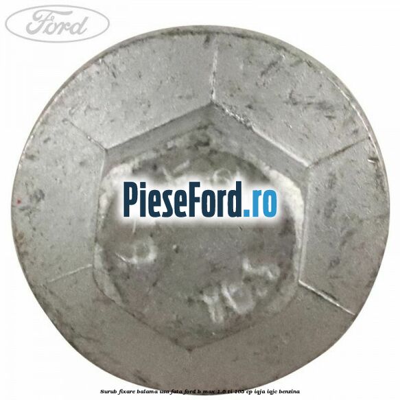 Surub fixare balama usa fata Ford B-Max 1.6 Ti 105 cp IQJA, IQJC benzina