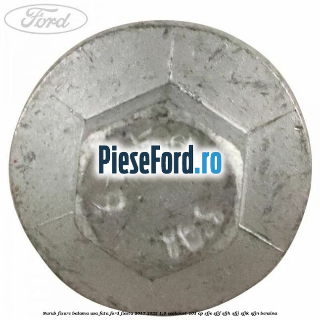 Surub fixare balama usa fata Ford Fiesta 2017-2023 1.0 EcoBoost 101 cp SFJE, SFJF, SFJH, SFJJ, SFJK, SFJN benzina