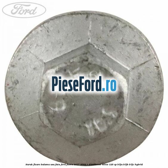 Surub fixare balama usa fata Ford Fiesta 2017-2023 1.0 EcoBoost mHEV 125 cp B7JA, B7JB, B7JC Hybrid