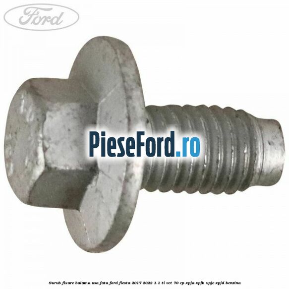Surub fixare balama usa fata Ford Fiesta 2017-2023 1.1 Ti-VCT 70 cp XPJA, XPJB, XPJC, XPJD benzina