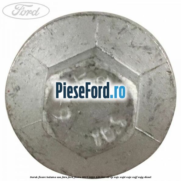 Surub fixare balama usa fata Ford Fiesta 2017-2023 1.5 TDCi 85 cp XUJC, XUJD, XUJE, XUJF, XUJG diesel