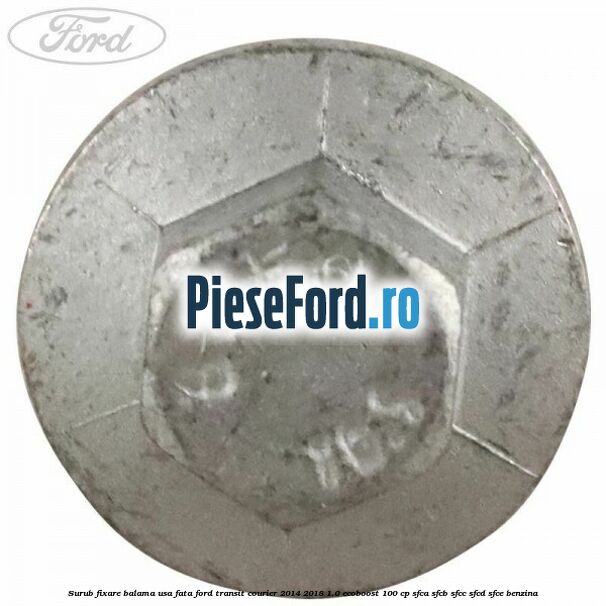 Surub fixare balama usa fata Ford Transit Courier 2014-2018 1.0 EcoBoost 100 cp SFCA, SFCB, SFCC, SFCD, SFCE benzina