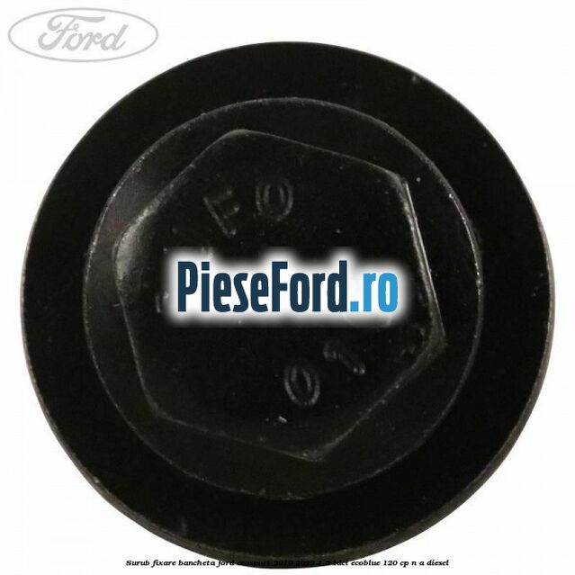 Surub fixare bancheta Ford EcoSport 2019-2023 1.5 TDCi EcoBlue 120 cp n/a diesel