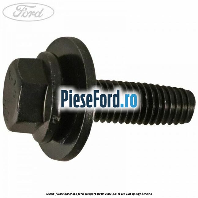 Surub fixare bancheta Ford EcoSport 2019-2023 1.5 Ti-VCT 122 cp XZJF benzina
