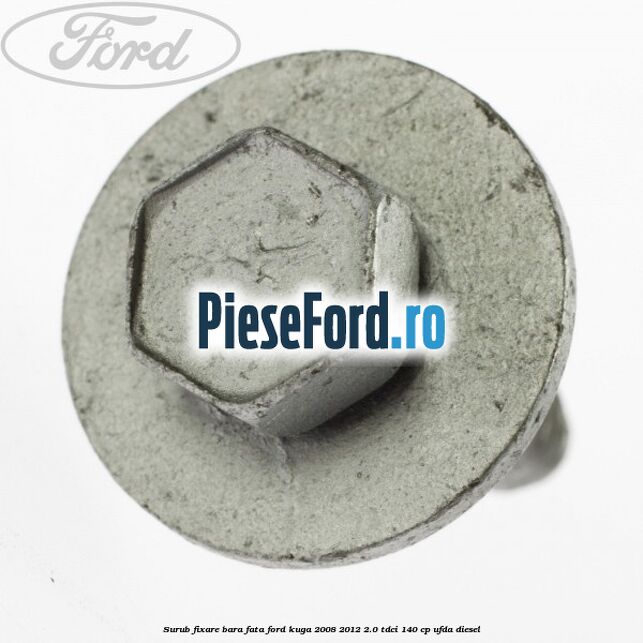 Surub fixare bara fata Ford Kuga 2008-2012 2.0 TDCI 140 cp UFDA diesel