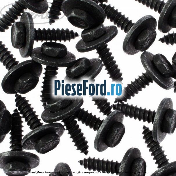 Surub fixare bavete noroi, carenaj roata Ford EcoSport 2019-2023 1.0 EcoBoost 100 cp Surub fixare bavete noroi, carenaj roata Ford EcoSport 2019-2023 1.0 EcoBoost 100 cp SFJL benzina