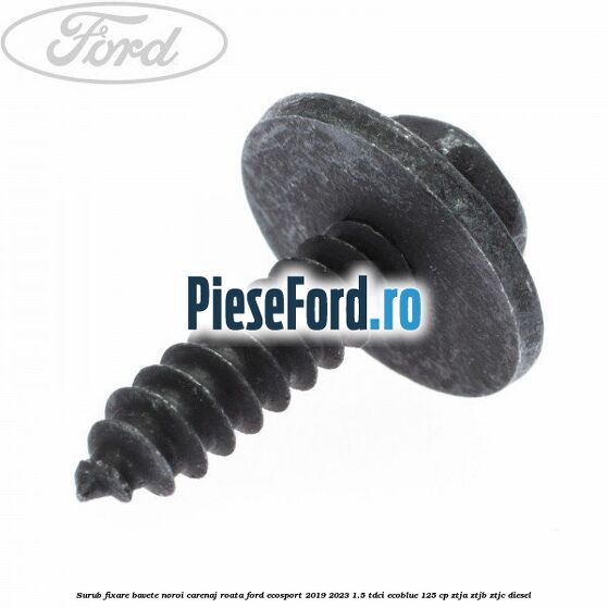 Surub fixare bavete noroi, carenaj roata Ford EcoSport 2019-2023 1.5 TDCi EcoBlue 125 cp ZTJA, ZTJB, ZTJC diesel