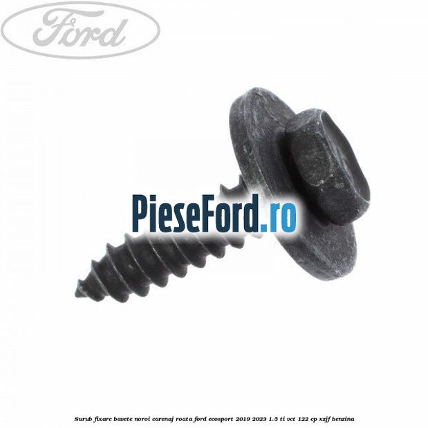 Surub fixare bavete noroi, carenaj roata Ford EcoSport 2019-2023 1.5 Ti-VCT 122 cp XZJF benzina