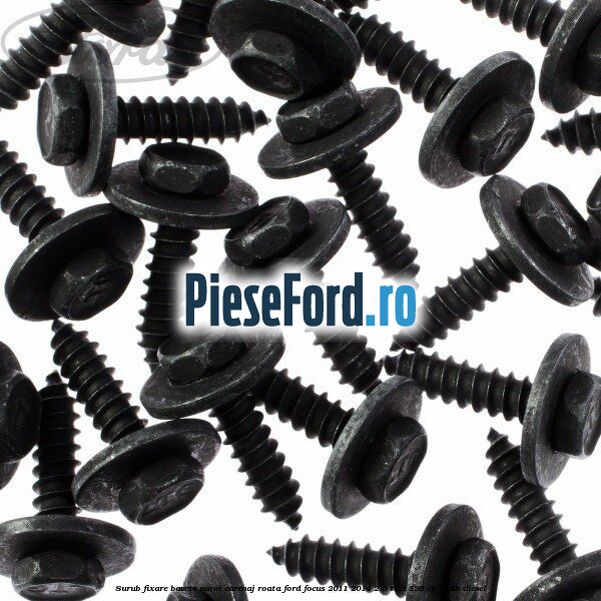 Surub fixare bavete noroi, carenaj roata Ford Focus 2011-2014 2.0 TDCi 136 cp UKDB diesel