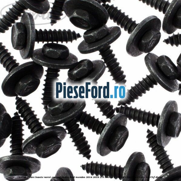 Surub fixare bavete noroi, carenaj roata Ford Mondeo 2014-2018 2.0 TDCi 4x4 150 cp T7CA, T7CC, T7CD, T7CE, T7CF diesel