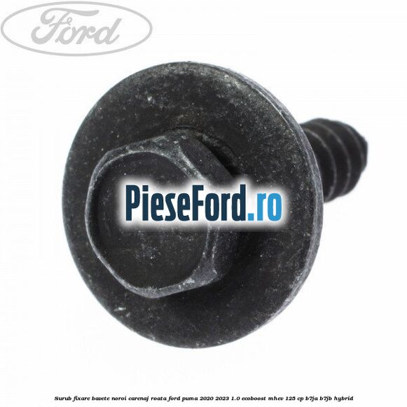 Surub fixare bavete noroi, carenaj roata Ford Puma 2020-2023 1.0 EcoBoost mHEV 125 cp B7JA, B7JB Hybrid