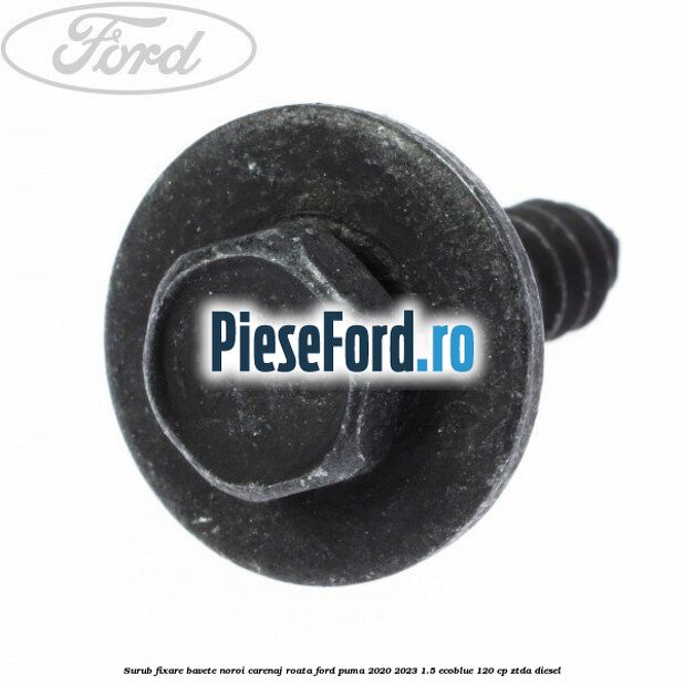 Surub fixare bavete noroi, carenaj roata Ford Puma 2020-2023 1.5 EcoBlue 120 cp ZTDA diesel