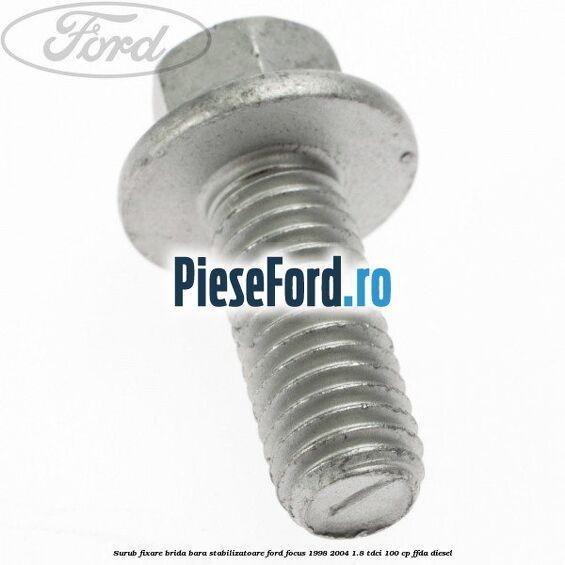 Surub fixare brida bara stabilizatoare Ford Focus 1998-2004 1.8 TDCi 100 cp FFDA diesel