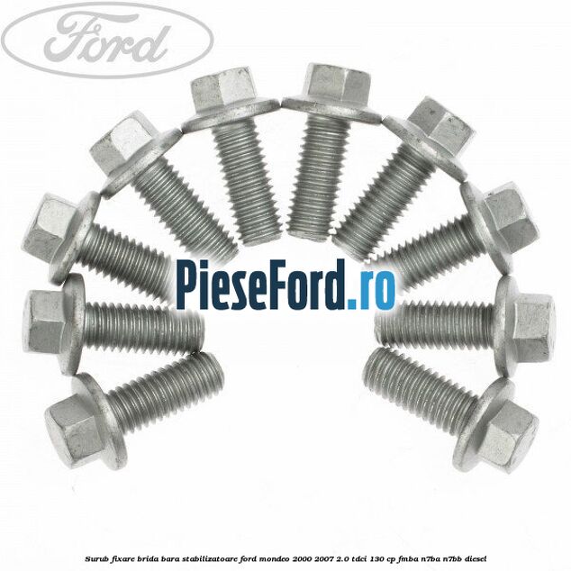 Surub fixare brida bara stabilizatoare Ford Mondeo 2000-2007 2.0 TDCi 130 cp Surub fixare brida bara stabilizatoare Ford Mondeo 2000-2007 2.0 TDCi 130 cp FMBA, N7BA, N7BB diesel