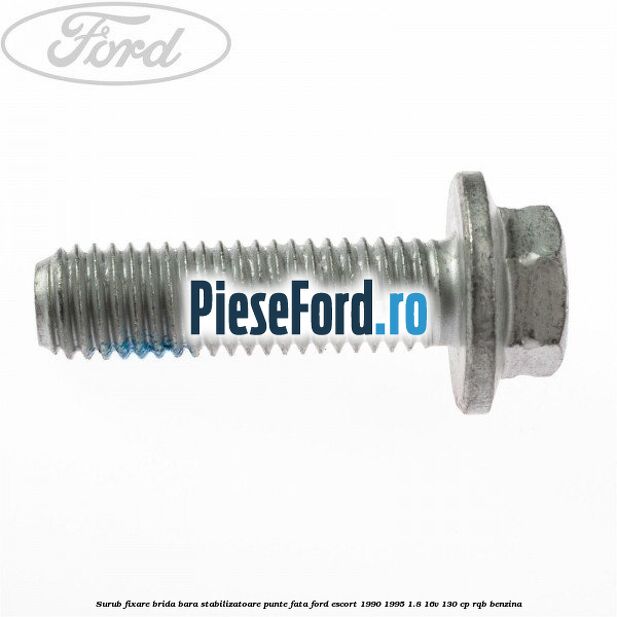 Surub fixare brida bara stabilizatoare punte fata Ford Escort 1990-1995 1.8 16V 130 cp Surub fixare brida bara stabilizatoare punte fata Ford Escort 1990-1995 1.8 16V 130 cp RQB benzina