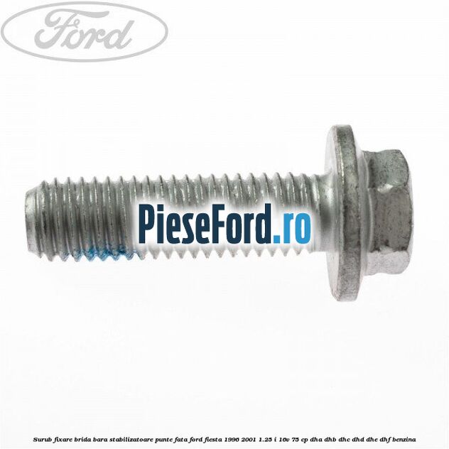 Surub fixare brida bara stabilizatoare punte fata Ford Fiesta 1996-2001 1.25 i 16V 75 cp DHA, DHB, DHC, DHD, DHE, DHF benzina