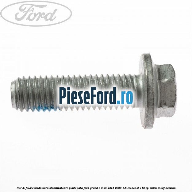 Surub fixare brida bara stabilizatoare punte fata Ford Grand C-Max 2016-2020 1.5 EcoBoost 150 cp M8DB, M8DF benzina