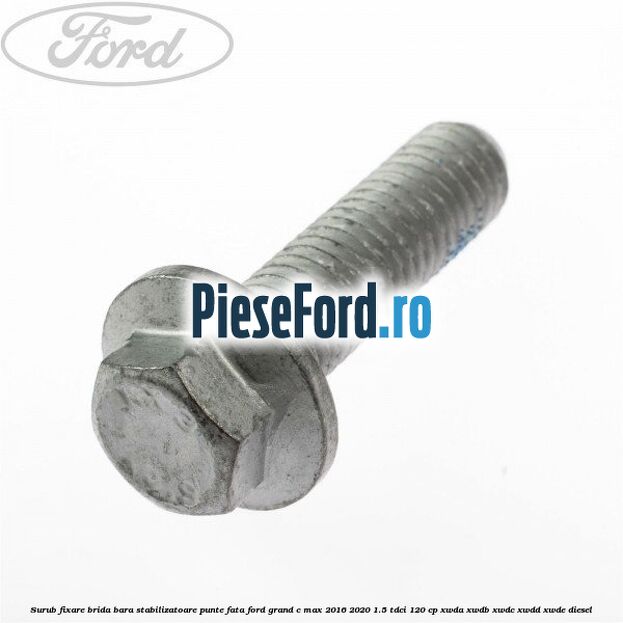 Surub fixare brida bara stabilizatoare punte fata Ford Grand C-Max 2016-2020 1.5 TDCi 120 cp XWDA, XWDB, XWDC, XWDD, XWDE diesel