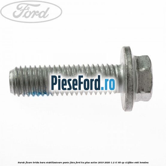 Surub fixare brida bara stabilizatoare punte fata Ford Ka plus Active 2019-2020 1.2 Ti 85 cp C12FDOS, ENBI benzina