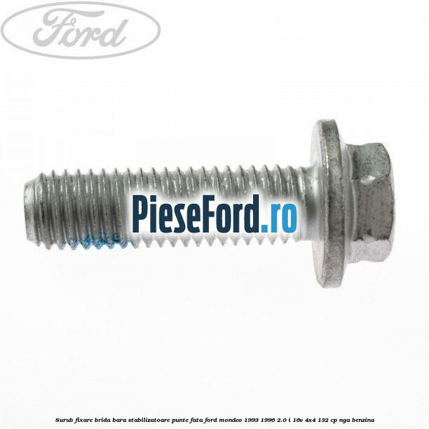 Surub fixare brida bara stabilizatoare punte fata Ford Mondeo 1993-1996 2.0 i 16V 4x4 132 cp Surub fixare brida bara stabilizatoare punte fata Ford Mondeo 1993-1996 2.0 i 16V 4x4 132 cp NGA benzina