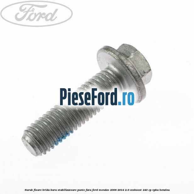Surub fixare brida bara stabilizatoare punte fata Ford Mondeo 2008-2014 2.0 EcoBoost 240 cp TPBA benzina