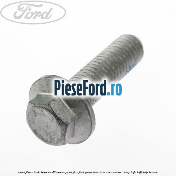 Surub fixare brida bara stabilizatoare punte fata Ford Puma 2020-2023 1.0 EcoBoost 125 cp B7JA, B7JB, B7JE benzina