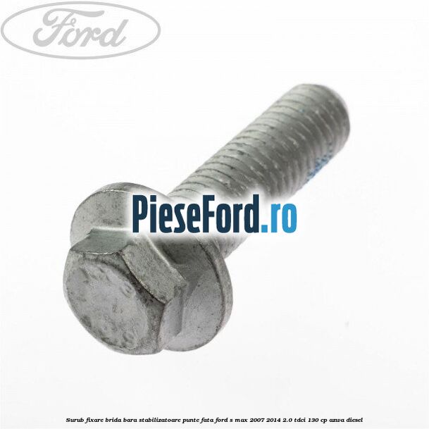 Surub fixare brida bara stabilizatoare punte fata Ford S-Max 2007-2014 2.0 TDCi 130 cp Surub fixare brida bara stabilizatoare punte fata Ford S-Max 2007-2014 2.0 TDCi 130 cp AZWA diesel