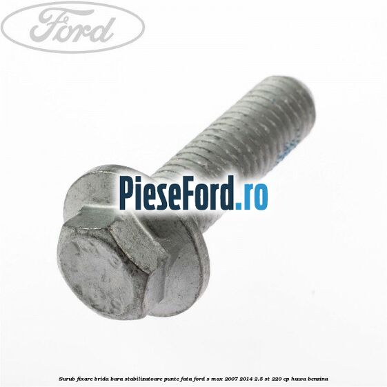 Surub fixare brida bara stabilizatoare punte fata Ford S-Max 2007-2014 2.5 ST 220 cp HUWA benzina