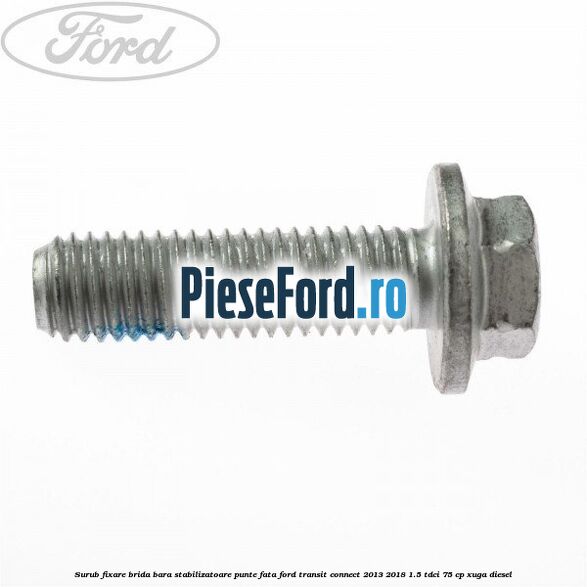Surub fixare brida bara stabilizatoare punte fata Ford Transit Connect 2013-2018 1.5 TDCi 75 cp XUGA diesel