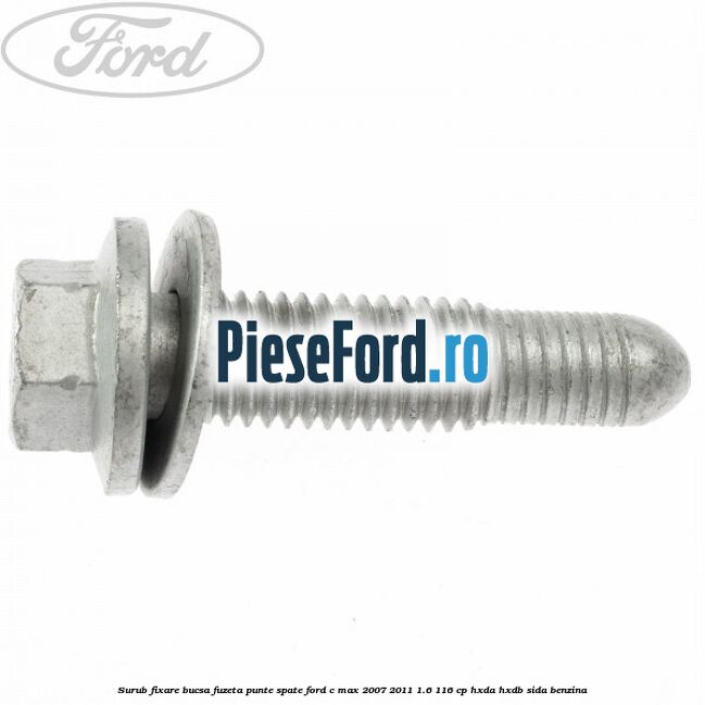 Surub fixare bucsa fuzeta punte spate Ford C-Max 2007-2011 1.6 116 cp HXDA, HXDB, SIDA benzina
