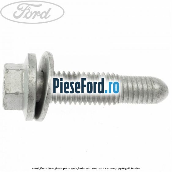 Surub fixare bucsa fuzeta punte spate Ford C-Max 2007-2011 1.8 125 cp Surub fixare bucsa fuzeta punte spate Ford C-Max 2007-2011 1.8 125 cp QQDA, QQDB benzina