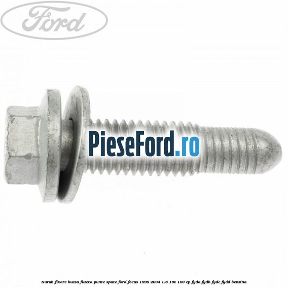 Surub fixare bucsa fuzeta punte spate Ford Focus 1998-2004 1.6 16V 100 cp FYDA, FYDB, FYDC, FYDD benzina