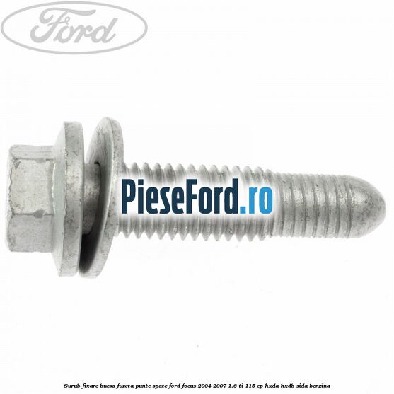 Surub fixare bucsa fuzeta punte spate Ford Focus 2004-2007 1.6 Ti 115 cp HXDA, HXDB, SIDA benzina