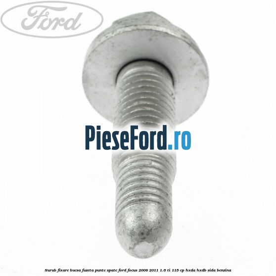 Surub fixare bucsa fuzeta punte spate Ford Focus 2008-2011 1.6 Ti 115 cp HXDA, HXDB, SIDA benzina