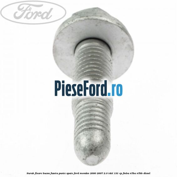 Surub fixare bucsa fuzeta punte spate Ford Mondeo 2000-2007 2.0 TDCi 131 cp FMBA, N7BA, N7BB diesel