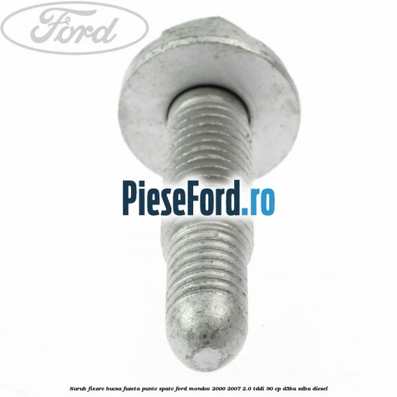 Surub fixare bucsa fuzeta punte spate Ford Mondeo 2000-2007 2.0 TDDI 90 cp D5BA, SDBA diesel