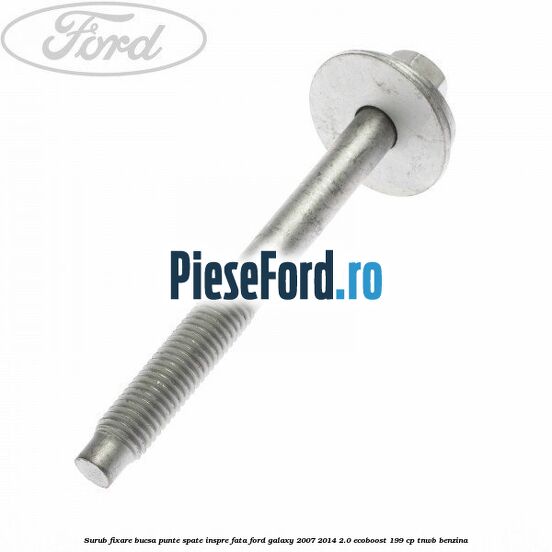 Surub fixare bucsa punte spate inspre fata Ford Galaxy 2007-2014 2.0 EcoBoost 199 cp TNWB benzina