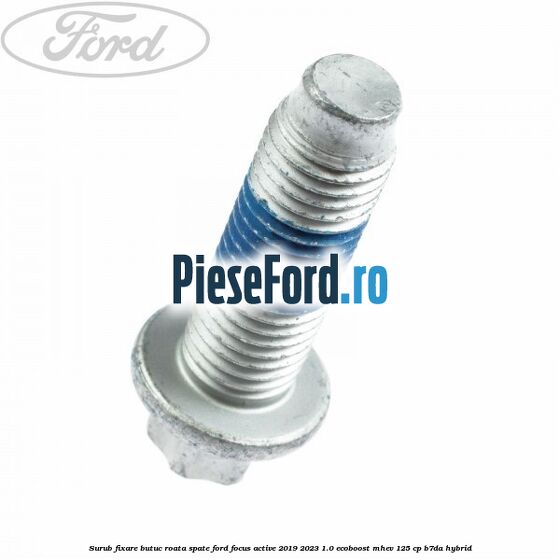 Surub fixare butuc roata spate Ford Focus Active 2019-2023 1.0 EcoBoost mHEV 125 cp Surub fixare butuc roata spate Ford Focus Active 2019-2023 1.0 EcoBoost mHEV 125 cp B7DA Hybrid