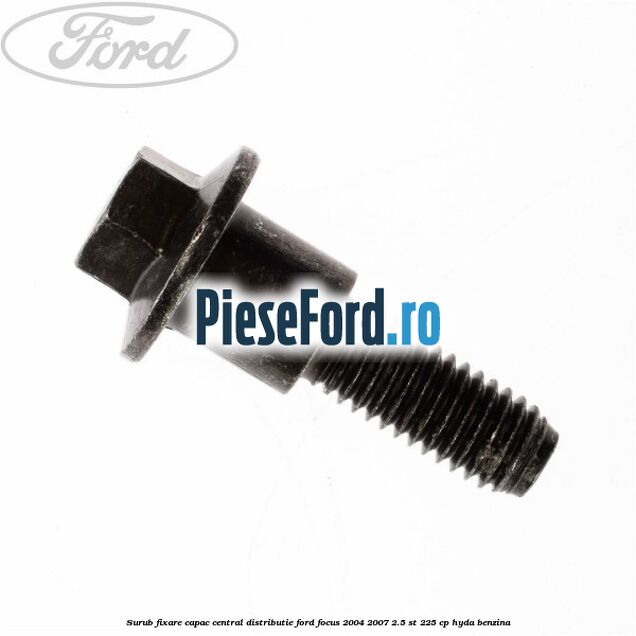 Surub fixare capac central distributie Ford Focus 2004-2007 2.5 ST 225 cp HYDA benzina