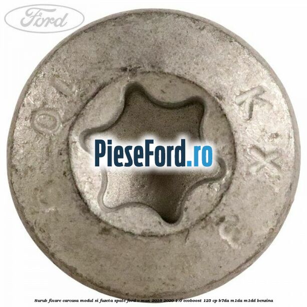 Surub fixare carcasa modul si fuzeta spate Ford C-Max 2016-2020 1.0 EcoBoost 125 cp B7DA, M1DA, M1DD benzina