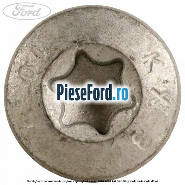 Surub fixare carcasa modul si fuzeta spate Ford C-Max 2016-2020 1.5 TDCi 95 cp XXDA, XXDC, XXDD diesel