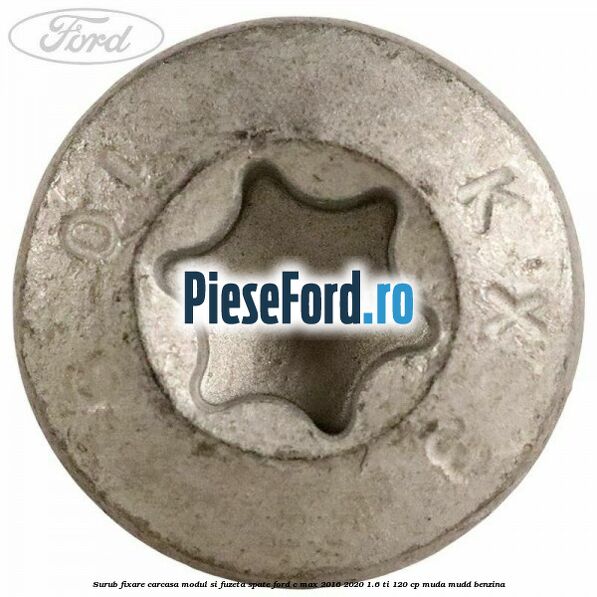 Surub fixare carcasa modul si fuzeta spate Ford C-Max 2016-2020 1.6 Ti 120 cp MUDA, MUDD benzina