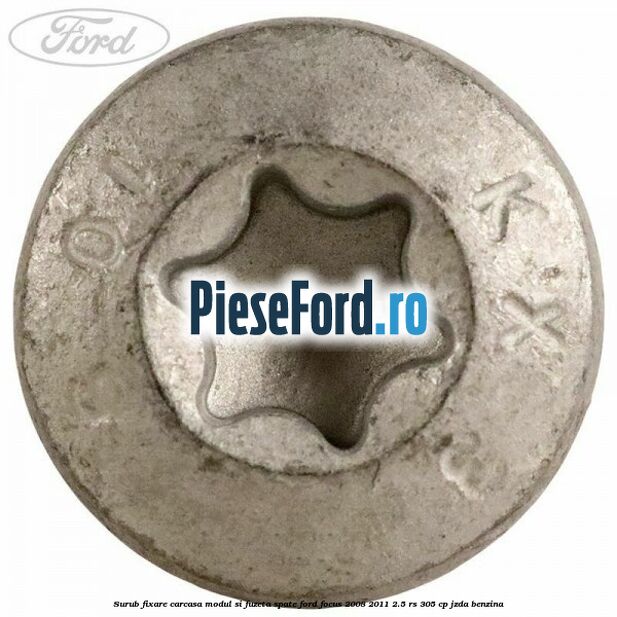 Surub fixare carcasa modul si fuzeta spate Ford Focus 2008-2011 2.5 RS 305 cp JZDA benzina