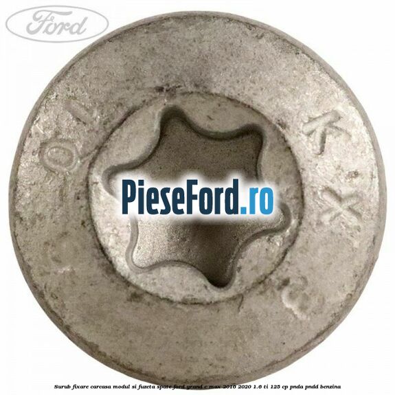 Surub fixare carcasa modul si fuzeta spate Ford Grand C-Max 2016-2020 1.6 Ti 125 cp PNDA, PNDD benzina