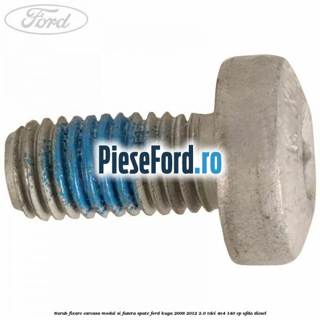 Surub fixare carcasa modul si fuzeta spate Ford Kuga 2008-2012 2.0 TDCI 4x4 140 cp UFDA diesel