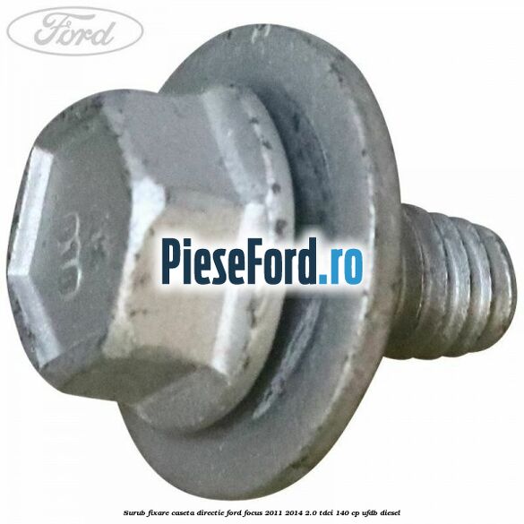 Surub fixare caseta directie Ford Focus 2011-2014 2.0 TDCi 140 cp UFDB diesel