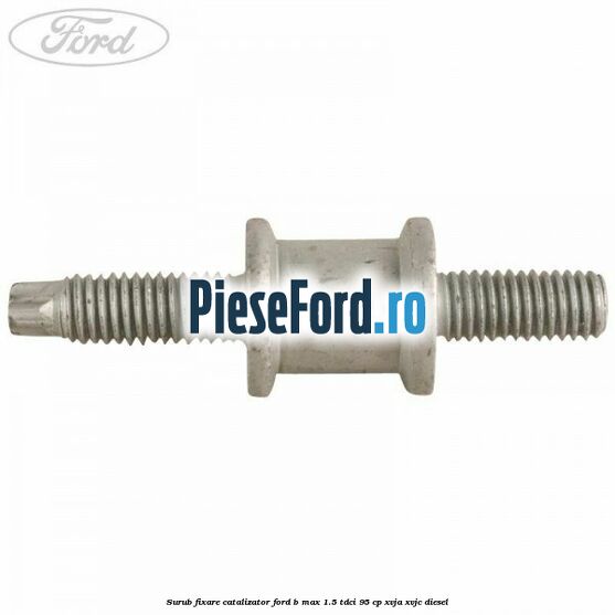 Surub fixare catalizator Ford B-Max 1.5 TDCi 95 cp XVJA, XVJC diesel