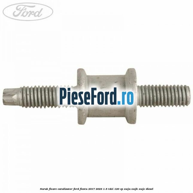 Surub fixare catalizator Ford Fiesta 2017-2023 1.5 TDCi 120 cp XWJA, XWJB, XWJC diesel
